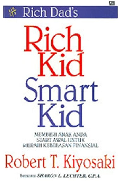 Sampul rich dad's rich kid smart kid :  memberi anak anda start awal untuk meraih kebebasan finansial / Robert T Kiyosaki, Sharon L. Lechter ; alihbahasa, J. Dwi Helly Purnomo, Rina Buntaran