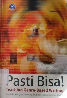 Sampul pasti bisa! teaching genre-based writing :  metode mengajar writing berbasis genre secara efektif / Pardiyono; editor, FI. Sigit Suryantoro