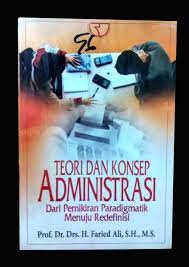 Cover Teori dan konsep administrasi :  dari pemikiran paradigmatik menuju redefinisi / H. Faried Ali