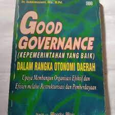 Sampul Good governance (kepemerintahan yang baik) dalam rangka otonomi daerah :  upaya membangun organisasi efektif dan efisien melalui restrukturisasi dan pemberdayaan / Sedarmayanti