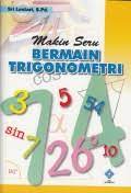 Sampul Makin seru Bermain Trigonometri / Sri Lestari