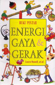 Sampul Buku pintar energi, gaya, dan gerak / Laura Howell, [et.al]; Ganjar Darmayeki (penerjemah); Ina (penyunting)