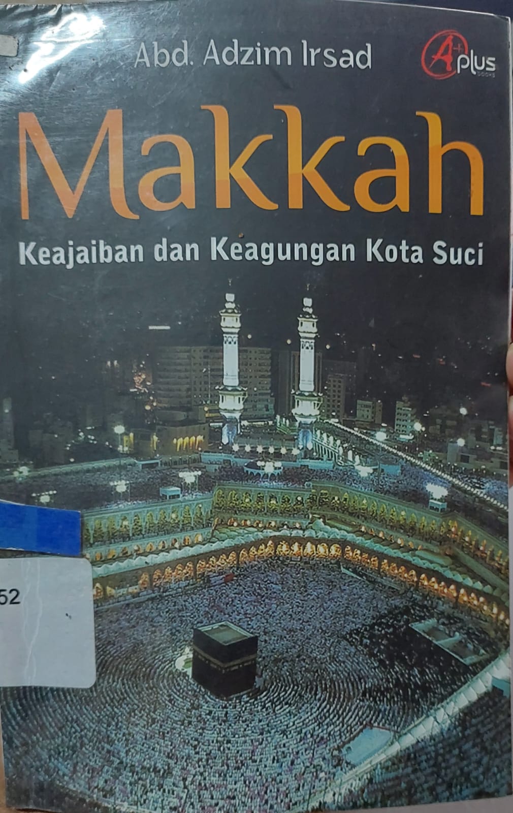Sampul Makkah :  Keajaiban dan Keagungan / Abd. Adzim Irsad