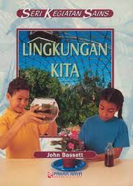 Sampul Our environtment = :  Lingkungan kita / John Bassett ; pengalih bahasa, Nur Aini, Iman Setiadji