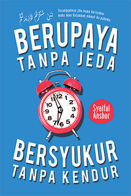 Sampul Berupaya tanpa jeda bersyukur tanpa kendur / Syaiful Anshor
