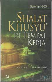 Sampul Shalat khusyu, di tempat kerja / Suwitono NS; Abdul Wachid (editor)