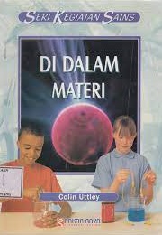 Sampul Kegiatan sains di dalam materi / Colin Uttley; pengalih bahasa, Indri Yuli Astuti; penyunting bahasa, Rachmad Isnanto; penyunting materi, Rudiyanto