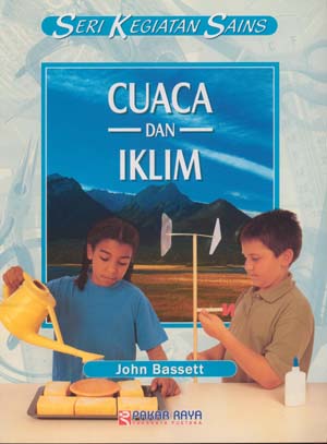 Sampul kegiatan sains cuaca dan iklim / John Bassett; pengalih bahasa, Wasi Dewanto; penyunting bahasa, Indri Yuli Astuti; penyunting materi, Rudiyanto