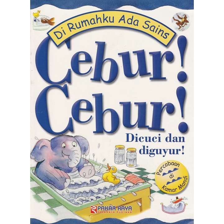 Sampul di rumahku ada sains cebur! cebur! :  dicuci dan diguyur / Janice Lobb; pengalih bahasa, Rizka Yanuarti; penyunting bahasa, Indri Yuli Astuti; penyunting materi, Rudiyanto