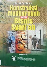 Sampul Konstruksi mudharabah dalam bisnis syari'ah :  mudharabah dalam wacana fiqih dan praktik ekonomi modern / Muhammad