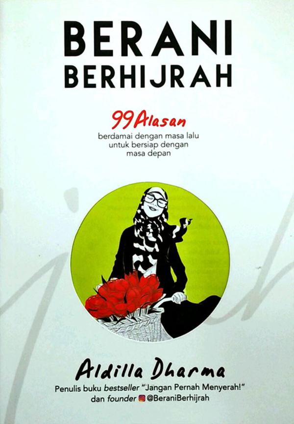 Sampul Berani berhijrah :  99 alasan berdamai dengan masa lalu untuk bersikap dengan masa depan / penulis, Aldilla Dharma; penyunting, Firdaus Agung; ilus., Fivi Achmad