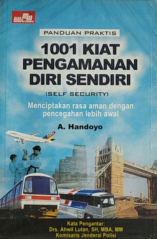 Sampul Panduan Praktis  1001 Kiat Pengamanan Diri Sendiri (Self Security) :  Menciptakan Rasa Aman dengan pencegahan lebih awal / A. Handoyo