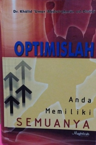 Sampul Optimislah ; Anda Memiliki Semuanya / Khalid Umar ad-Disuqi