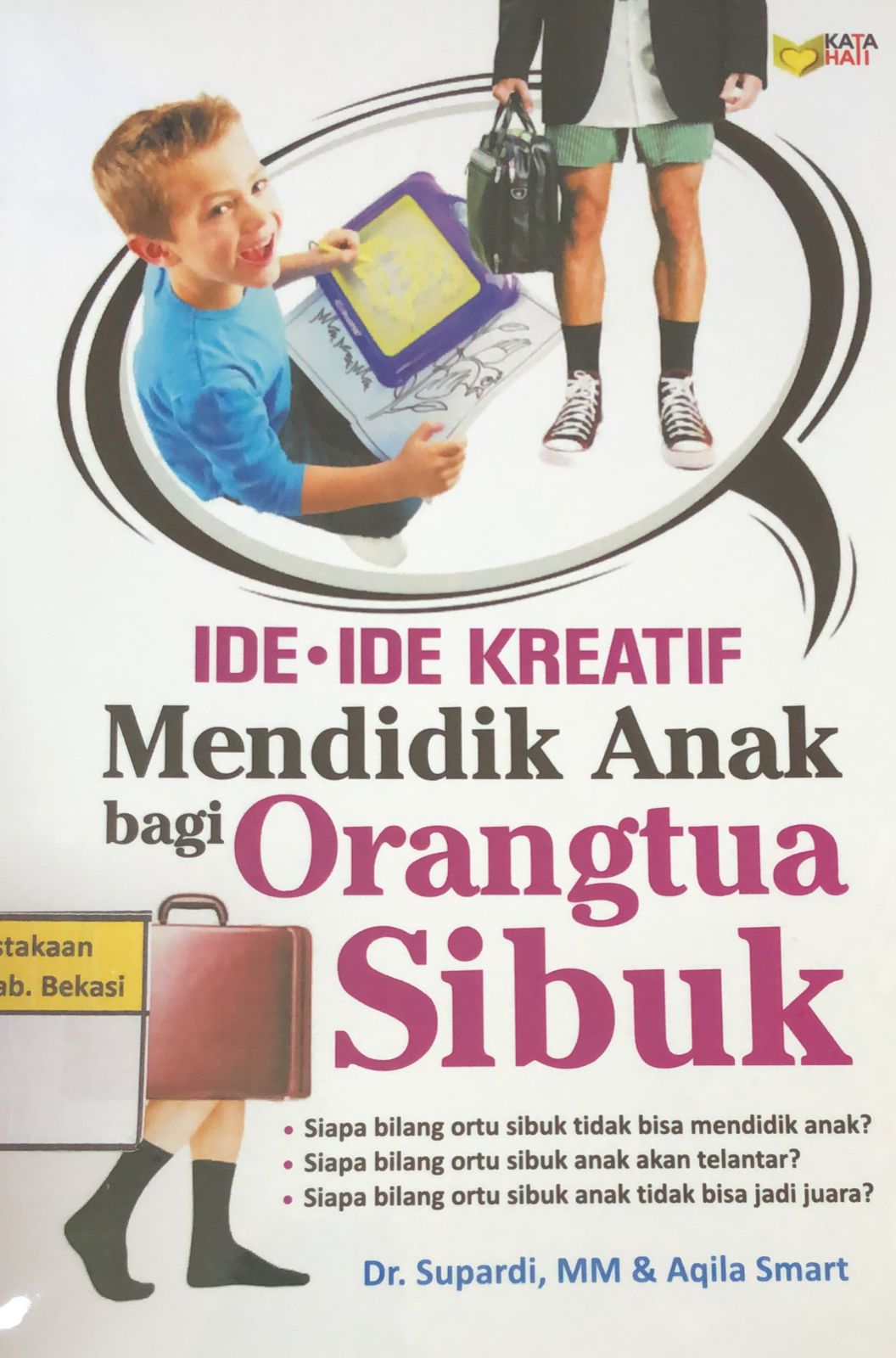 Sampul Ide-ide kreatif mendidik anak bagi orangtua sibuk / Supardi