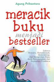 Sampul Meracik buku menjadi bestseller :  sukses menulis, menerjemah, menyunting, dan mengemas, buku demi kenyamanan dan kepuasan pembaca / Agung Prihantoro; editor, Mathori A. Elwa