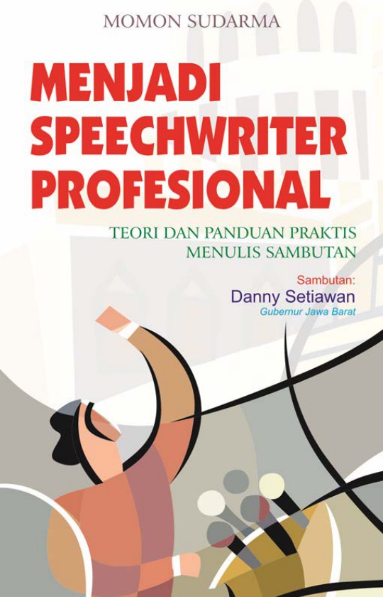 Sampul Menjadi Speechwriter Profesional :  Teori Dan Panduan Praktis Menulis Sambutan / Momon Sudarma