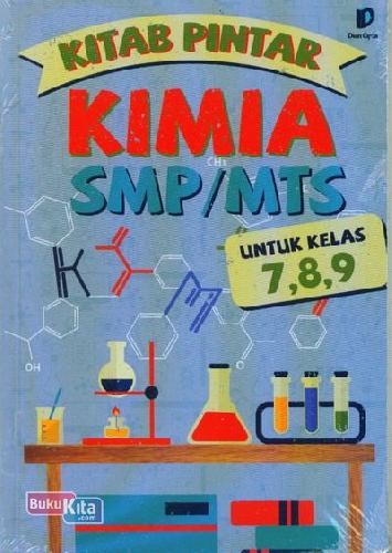Sampul Kitab Pintar Kimia SMP/MTs :  untuk kelas 7,8,9 / Tim Dian