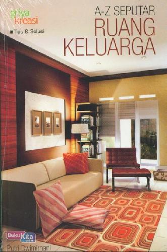 Cover A-Z Seputar Ruang Keluarga / Putri Dwimirnani