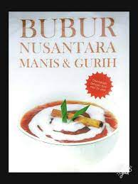 Sampul Bubur nusantara manis & gurih / TimDapurDeMedia; penyunting, Yulia T.