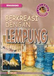 Sampul Berkreasi dengan lempung / Suwardono; editor, Rahmanto MS