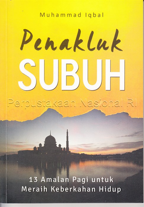 Sampul Penakluk Subuh :  13 amalan pagi untuk meraih keberkahan hidup / Muhammad Iqbal