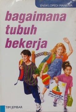Sampul bagaimana tubuh bekerja / Agus Salim; penerjemah bahan, Lala Herawati Dharma