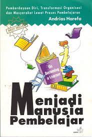 Sampul Menjadi manusia pembelajar (On becoming a learner) :  pemberdayaan diri, transformasi organisasi,dan masyarakat lewat proses pembelajaran / Andrias Harefa
