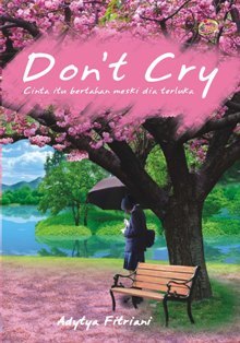 Sampul Don't Cry :  Cinta itu bertahan meski dia terluka / Adytya Fitriani