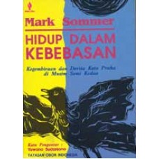 Cover Hidup Dalam Kebebasan :  kegembiraan dan derita penduduk Praha di musim semi kedua / Canisyus Maran kata