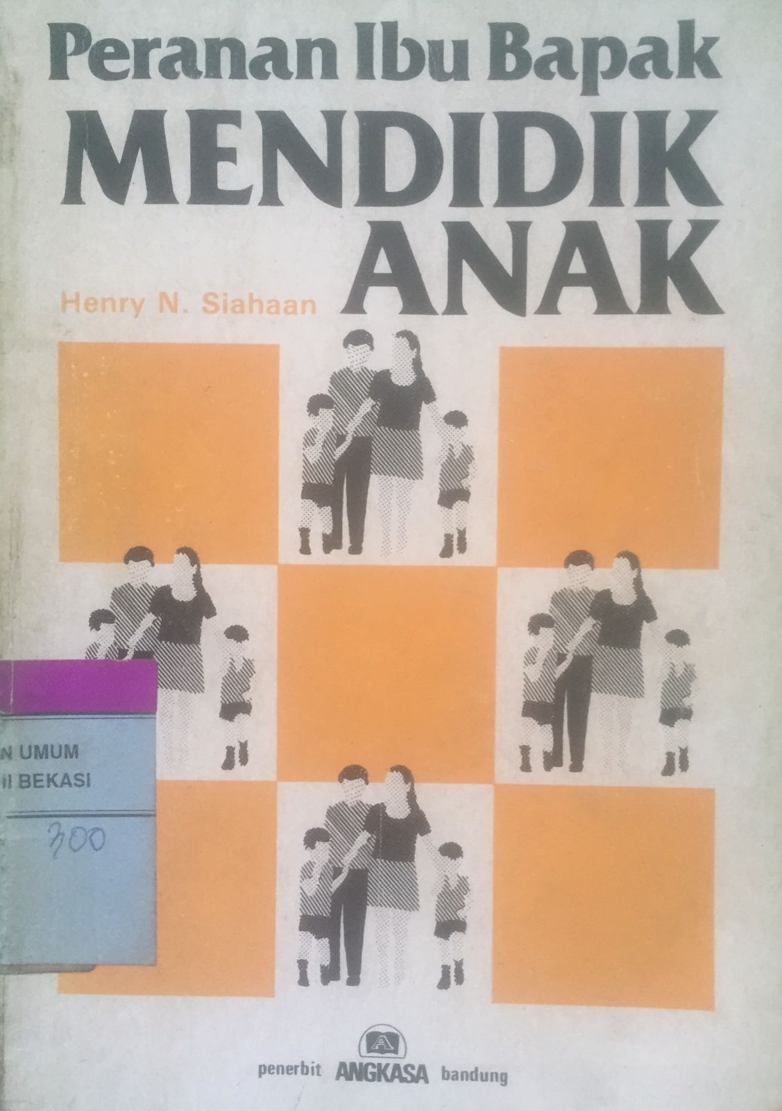 Sampul Peranan Ibu Bapak Mendidik Anak / Henry N. Siahaan