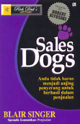 Sampul Sales Dog :  anda tidak harus menjadi anjing penyerang untuk berhasil dalam penjualan / Blair Singer; alih bahasa, Kristina Tambunan; editor, J. Dwi Helly Purnomo
