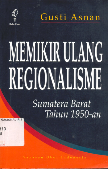 Sampul Memikir ulang regionalisme :  Sumatera Barat tahun 1950-an / Gusti Asnan