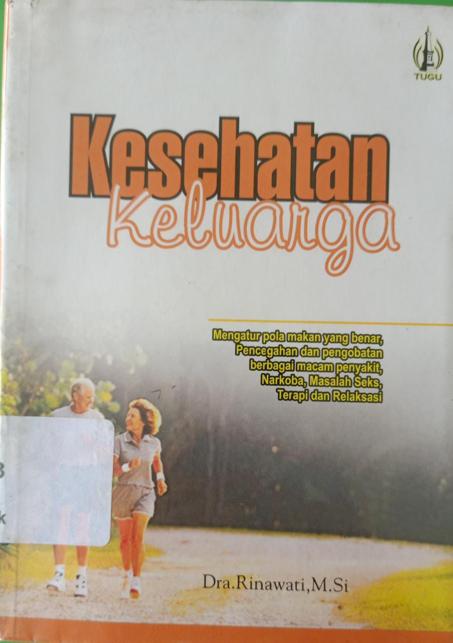 Sampul Kesehatan keluarga :  Mengatur pola makan yang benar,pencegahan dan pengobatan berbagai macam penyakit,narkoba,masalah seks,terapi dan relaksasi / Rinawati