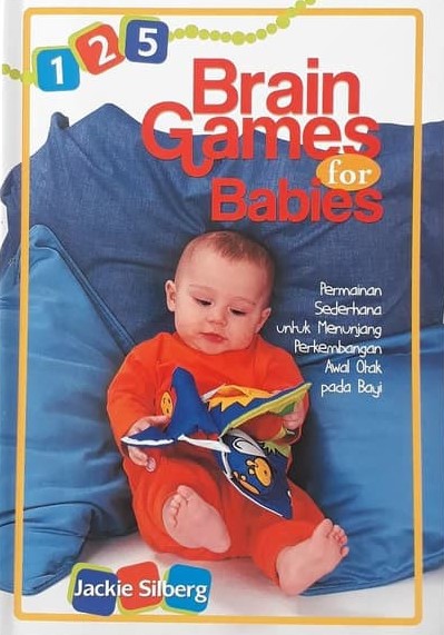 Sampul 125 Brain Games For Babies :  Permainan Sederhana untuk Menunjang Perkembangan Awal Otak pada Bayi / Jackie Silberg