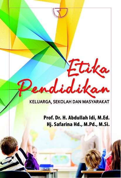 Sampul etika pendidikan :  keluarga, sekolah dan masyarakat / H. Abdullah Idi, Hj. Safarina Hd