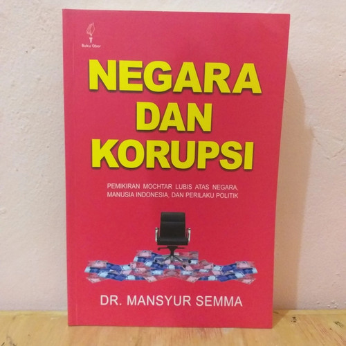 Sampul NEGARA DAN KORUPSI :  Pemikiran mochtar lubis atas negara, manusia indonesia, dan perilaku politik / Mansyur Semma