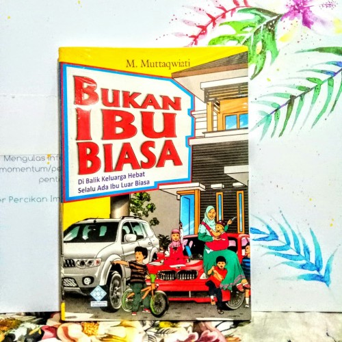 Sampul Bukan Ibu Biasa :  Dibalik Keluarga Hebat Selalu Ada Ibu Luar Biasa / Muttaqwiati