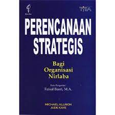 Sampul PERENCANAAN STRATEGIS :  Bagi organisasi nirbala / Michael Allison Jude Kaye