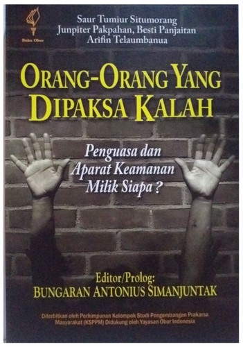 Sampul Orang-orang yang dipaksa kalah :  penguasa dan aparat keamanan milik siapa ? / Saur Tumiur Situmorang...[et al.]