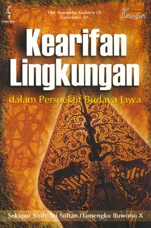 Sampul Kearifan lingkungan :  dalam perspektif budaya Jawa / HM. Nasruddin Anshoriy Ch., Sudarsono ; sekapur sirih, Sri Sultan Hamengkubuwono X