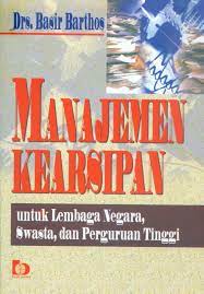 Sampul Manajemen Kearsipan :  Untuk lembaga negara swasta dan perguruan tinggi / Basir barthos