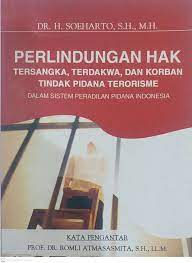 Sampul Perlindungan hak tersangka, terdakwa, dan korban tindak pidana terorisme dalam sistem peradilan pidana Indonesia / H. Soeharto; editor, Aep Gunarsa