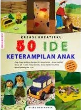 Sampul kreasi kreatifku :  50 ide keterampilan anak / Dicky Dharmawan; penyunting, Fransiska Ari