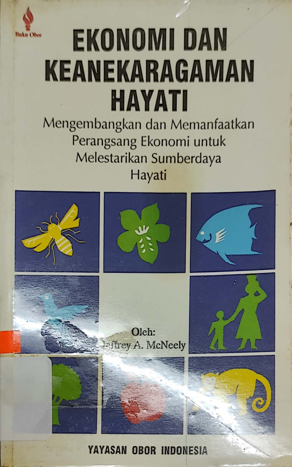 Sampul Ekonomi dan keanekaragaman hayati :  mengembangkan dan memanfaatkan perangsang ekonomi untuk melestarikan sumber daya hayati / Jeffrey A. Mc Neely