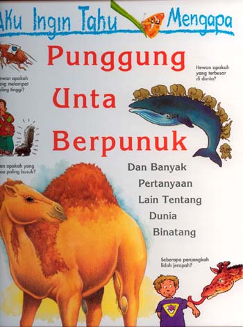 Cover Aku ingin tahu mengapa punggung unta berpunuk :  dan banyak pertanyaan lain tentang dunia binatang / Ganeri Anita