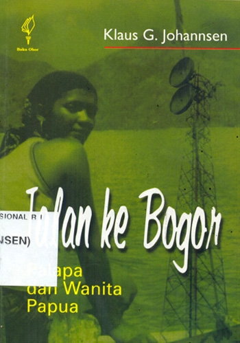 Sampul Jalan ke Bogor :  palapa dan wanita Papua / Klaus G. Johannsen ; diterjemahkan dari bahasa Jerman oleh Alamson