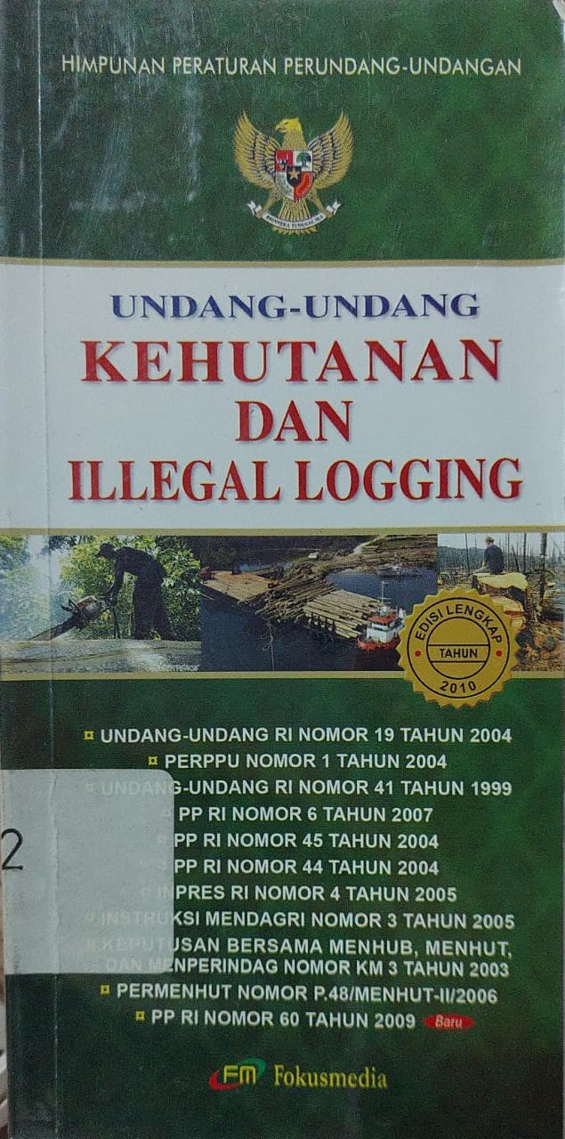 Sampul Undang-undang kehutanan dan illegal logging / Himpunan Peraturan Perundang-undangan