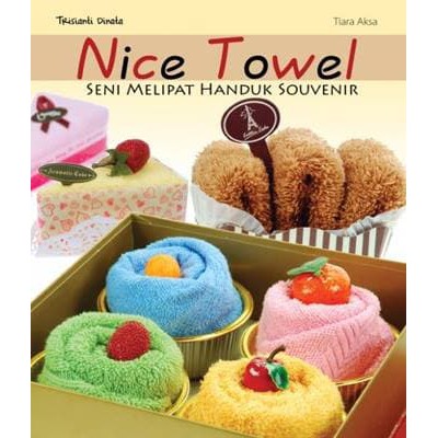 Sampul Nice towel :  Seni melipat handuk souvenir / Trisianti dinata