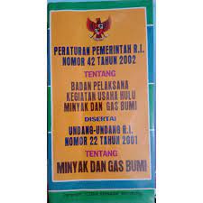 Cover Peraturan pemerintah R.I nomor 42 tahun 2002 tentang badan pelaksana kegiatan usaha hulu minyak dan gas bumi dan undang-undang R.I nomor 22 tahun 2001 tentang minyak dan gas bumi