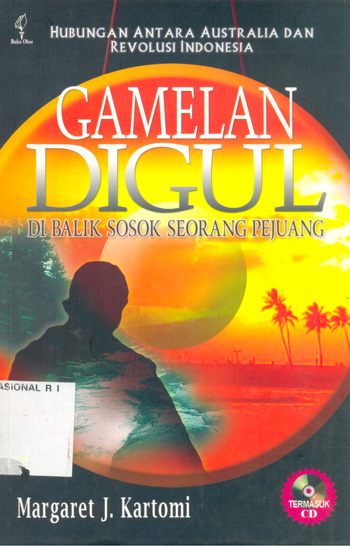 Sampul Gamelan digul di balik sosok seorang pejuang :  hubungan antara Australia dengan revolusi Indonesia / Margaret J. Kartomi ; penerjemah, Hersri Setiawan
